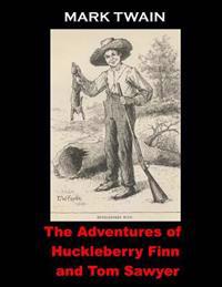 The Adventures of Huckleberry Finn and Tom Sawyer: (Mark Twain Masterpiece Collection)