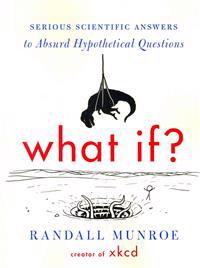 What If? (International Edition): Serious Scientific Answers to Absurd Hypothetical Questions