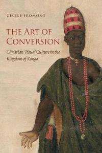 Art of Conversion: Christian Visual Culture in the Kingdom of Kongo