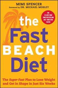 The Fast Beach Diet: The Super-Fast Plan to Lose Weight and Get in Shape in Just Six Weeks