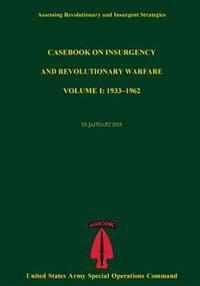 Assessing Revolutionary and Insurgent Strategies Casebook on Insurgency and Revolutionary Warvfare Volume I: 1933?1962