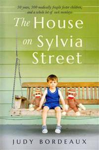 The House on Sylvia Street: 30 Years, 300 Medically Fragile Foster Children, and a Whole Lot of Sock Monkeys
