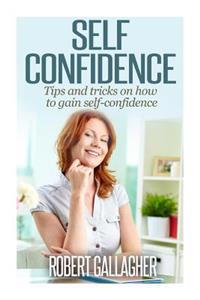 Self Confidence: Tips and Tricks on How to Gain Self-Confidence