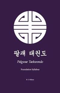 Palgwae Taekwondo: Foundation Syllabus