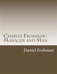 Charles Frohman: Manager and Man