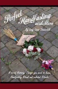 Perfect Handfasting and More: A Brief History, Things You Need to Know, Handfasting Ritual and Related Rituals.