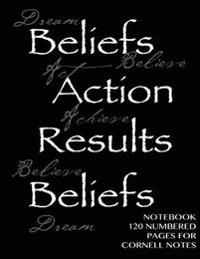 Notebook 120 Numbered Pages for Cornell Notes: Beliefs, Actions, Results Notebook for Cornell Notes with Black Cover - 8.5x11 Ideal for Studying, in
