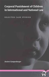Corporal Punishment of Children in International and National Law: Selected Case Studies