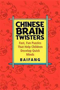 Chinese Brain Twisters: Fast, Fun Puzzles That Help Children Develop Quick Minds