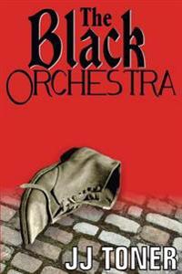 The Black Orchestra: A Ww2 Spy Thriller