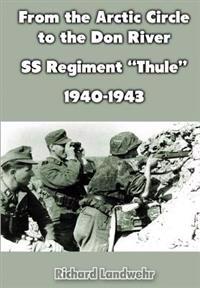 From the Arctic Circle to the Don River: SS Regiment Thule, 1940-1943