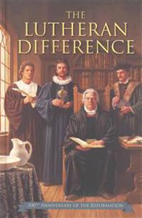 The Lutheran Difference: An Explanation & Comparison of Christian Beliefs