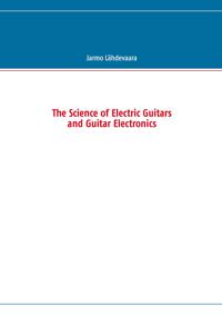 The Science of Electric Guitars and Guitar Electronics