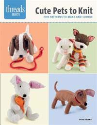 Cute Pets to Knit: Five Patterns to Make and Cuddle