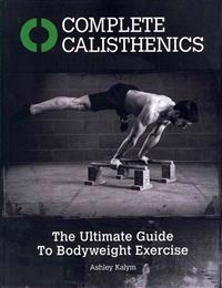 Complete Calisthenics: The Ultimate Guide to Bodyweight Exercise