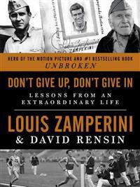 Don't Give Up, Don't Give in: Lessons from an Extraordinary Life
