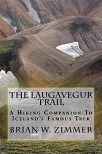 The Laugavegur Trail: A Hiking Companion to Iceland's Famous Trek