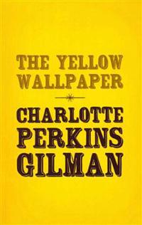 The Yellow Wallpaper: Original and Unabridged