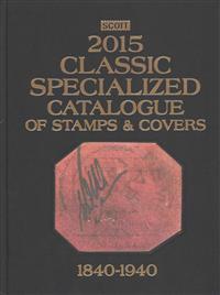 Scott 2015 Classic Specialized Catalogue: Stamps and Covers of the World Including Us 1840-1940 (British Commonwealth to 1952)