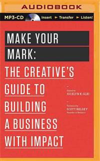 Make Your Mark: The Creative's Guide to Building a Business with Impact