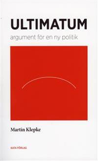 Ultimatum : argument för en ny politik