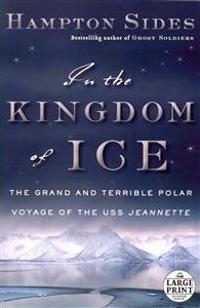 In the Kingdom of Ice: The Grand and Terrible Polar Voyage of the USS Jeannette