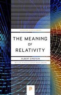 The Meaning of Relativity: Including the Relativistic Theory of the Non-Symmetric Field (Fifth Edition)