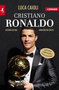 Cristiano Ronaldo: Historia de una Ambicion Sin Limites