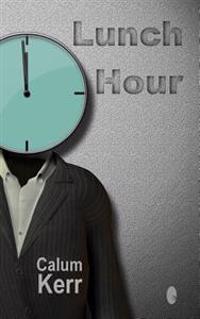 Lunch Hour: A Flash-Fiction Collection