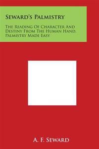 Seward's Palmistry: The Reading of Character and Destiny from the Human Hand, Palmistry Made Easy
