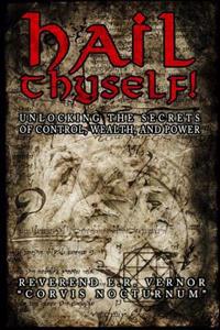 Hail Thyself! Unlocking the Secrets of Control, Wealth, and Power