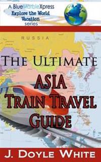 The Ultimate Asia Train Travel Guide
