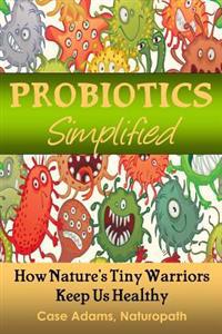 Probiotics Simplified: How Nature's Tiny Warriors Keep Us Healthy