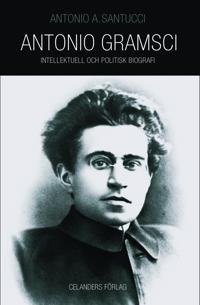 Antonio Gramsci. Intellektuell och politisk biografi