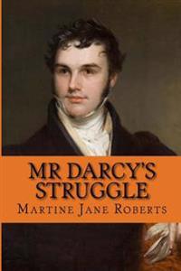 MR Darcy's Struggle: A Pride & Prejudice Variation