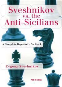 Sveshnikov Vs the Anti-Sicilians: A Repertoire for Black
