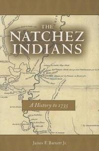 The Natchez Indians: A History to 1735