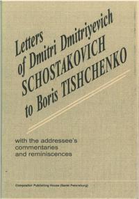 Letters of Dmitri Shostakovich to Boris Tishchenko with the addressee's commentaries and reminiscences (in English).