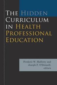 The Hidden Curriculum in Health Professional Education