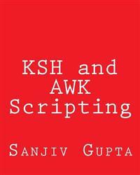 Ksh and awk Scripting: Mastering Shell Scripting for Unix and Linux Environments
