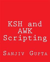Ksh and awk Scripting: Mastering Shell Scripting for Unix and Linux Environments