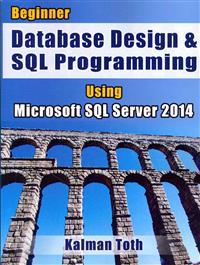 Beginner Database Design & SQL Programming Using Microsoft SQL Server 2014