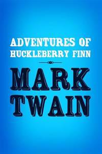 Adventures of Huckleberry Finn: Original & Unabridged