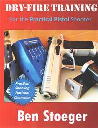 Dry-Fire Training: For the Practical Pistol Shooter