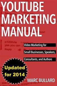 Youtube Marketing Manual: Video Marketing for Businesses, Speakers, Consultants, and Authors