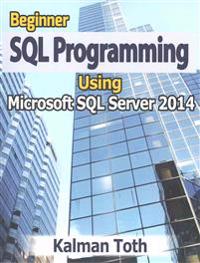Beginner SQL Programming Using Microsoft SQL Server 2014