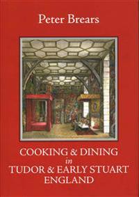 Cooking & Dining in Tudor & Early Stuart England