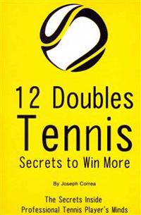 12 Doubles Tennis Secrets to Win More: The Secrets Inside Professional Tennis Player's Minds