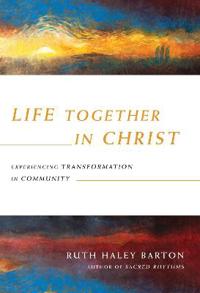 Life Together in Christ: Experiencing Transformation in Community