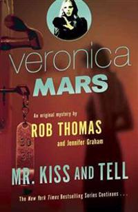 Veronica Mars (2): An Original Mystery by Rob Thomas: Mr. Kiss and Tell
